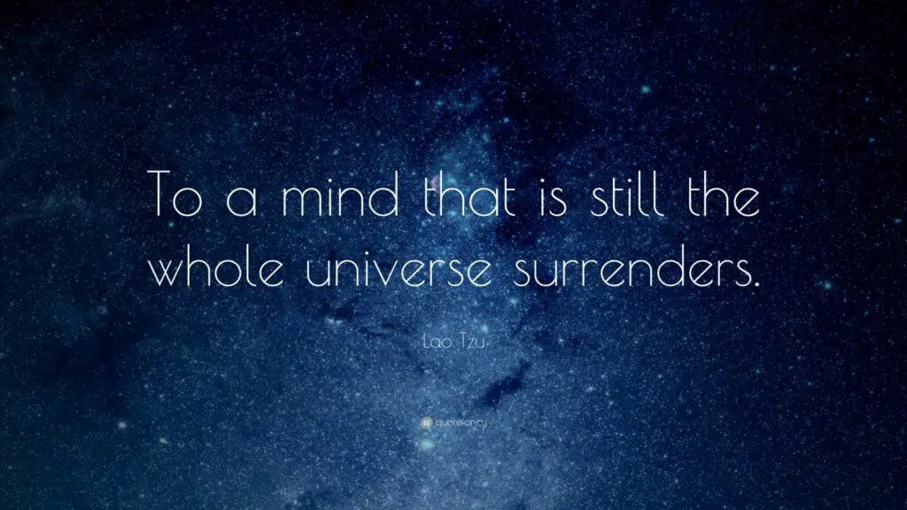 5122 Lao Tzu Quote To a mind that is still the whole universe